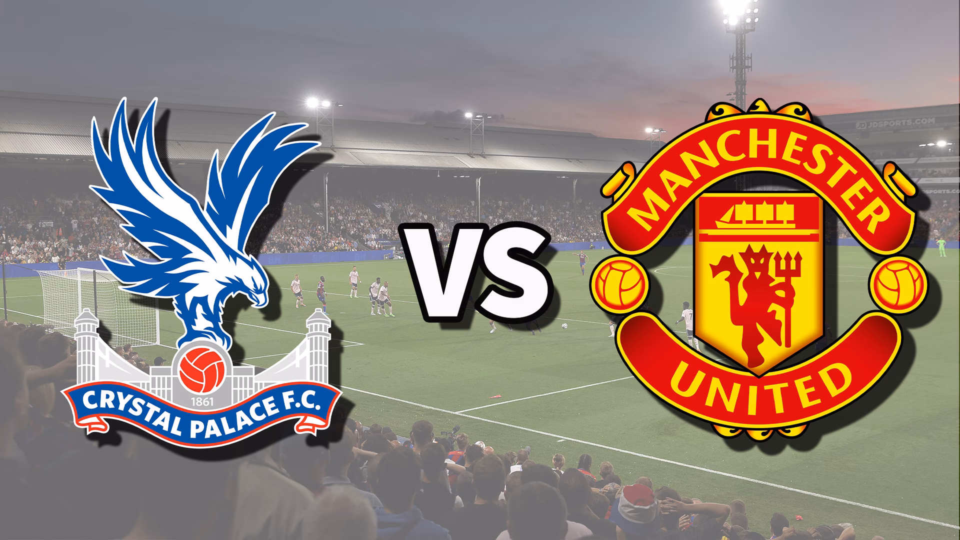 What time does Manchester United vs Crystal Palace start?
